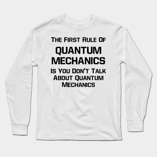 First Rule of Quantum Mechanics Long Sleeve T-Shirt by CafePretzel